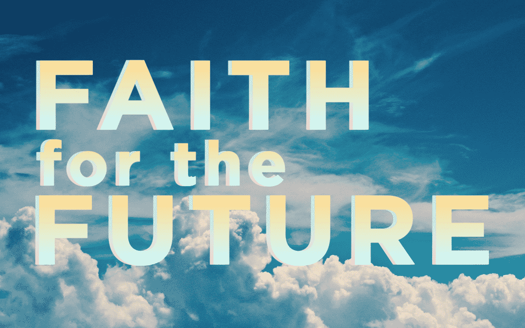 Faith for the Future – Gen. 12 – Justin Canavan