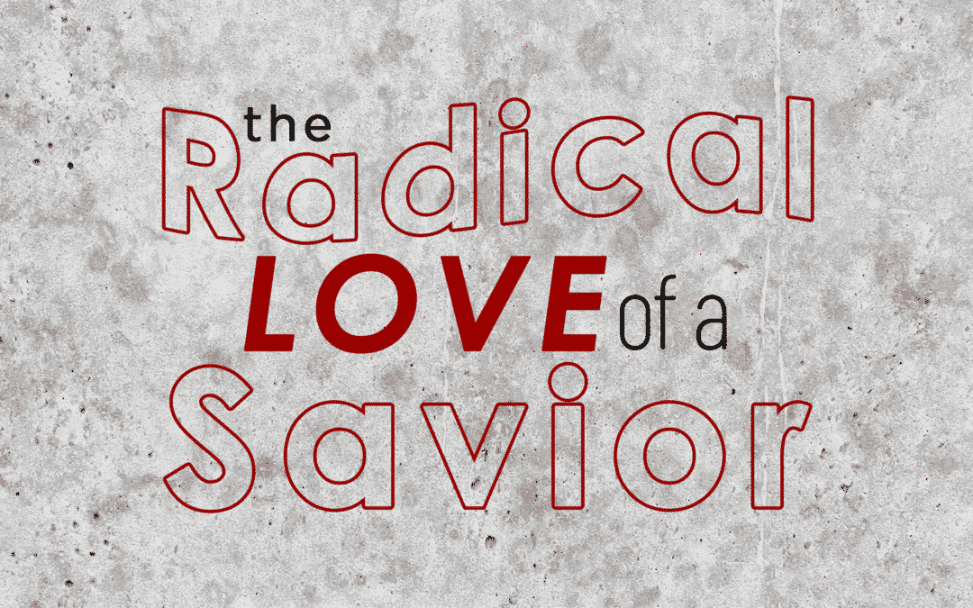 The Radical Love a Savior – Lindsey Carter
