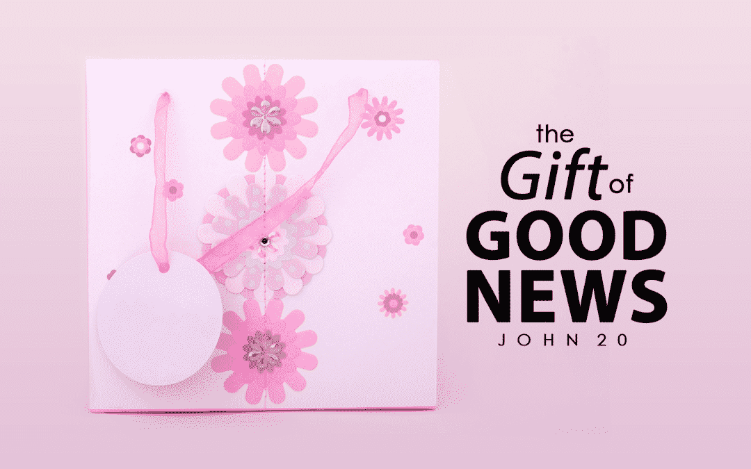 The Gift of Good News – John 20 – Chelsea Puckett