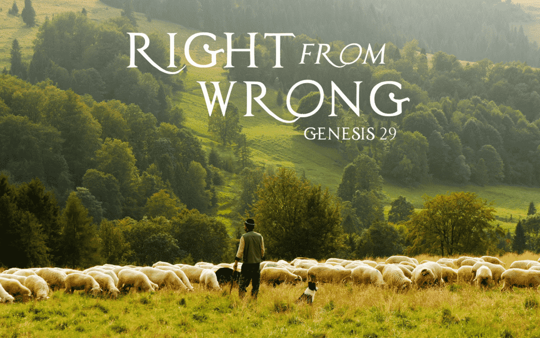 Right From Wrong – Genesis 29 – Chelsea Puckett
