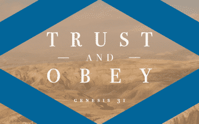 Trust and Obey – Genesis 31 – Chelsea Puckett