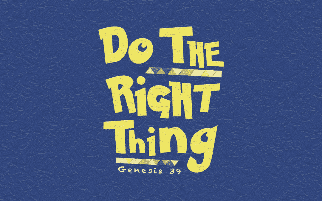 Do the Right Thing – Genesis 39 – Chelsea Puckett