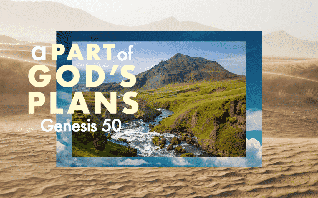 A Part of God’s Plans – Genesis 50 – Chelsea Puckett